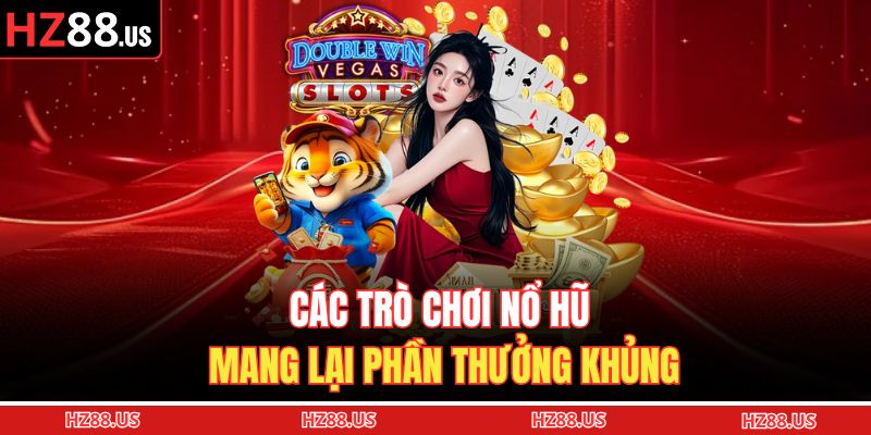 Các trò chơi nổ hũ mang lại phần thưởng khủng