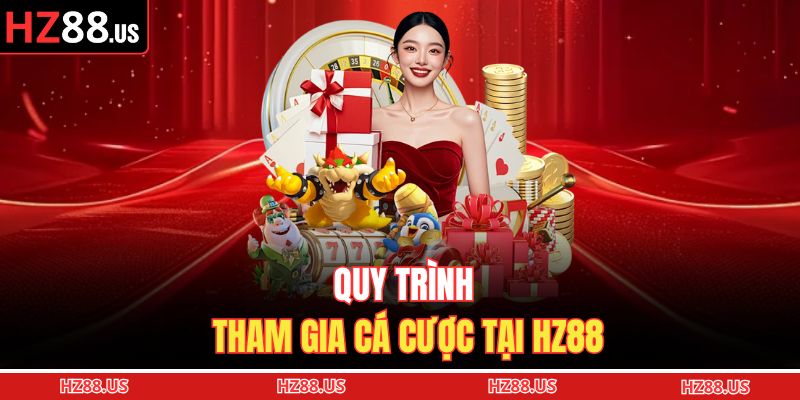 Quy trình tham gia cá cược tại HZ88
